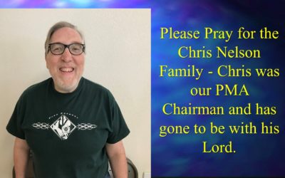 Please Pray for the Chris Nelson Family – Chris was our PMA Chairman and has gone to be with his Lord.