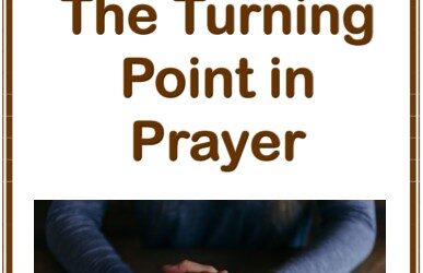 #52 The Turning Point in Prayer -PMA Blog -Devos by Pastor Hollier